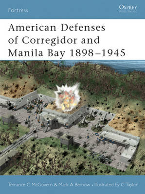 American Defenses of Corregidor and Manila Bay 1898–1945 - Mark Berhow, Terrance McGovern