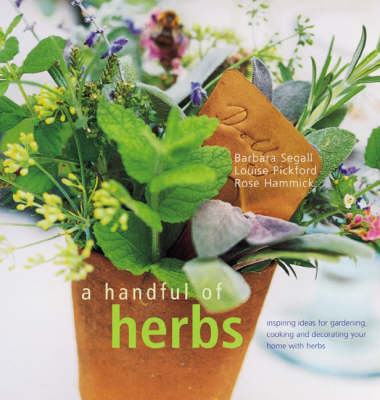 A Handful of Herbs - Barbara Segall, Louise Pickford, Rose Hammick