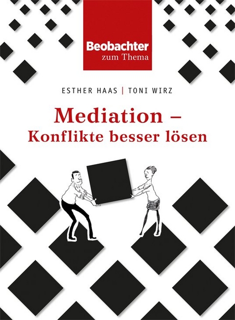 Mediation - Konflikte besser lösen - Esther Haas, Toni Wirz