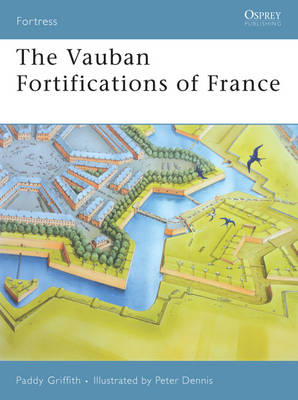 The Vauban Fortifications of France - Paddy Griffith