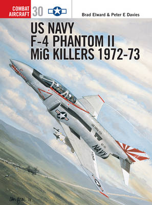 US Navy F-4 Phantom II MiG Killers 1972–73 - Brad Elward, Peter E. Davies