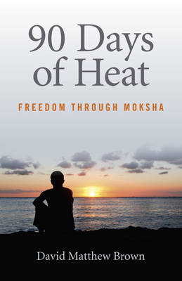 90 Days of Heat – Freedom Through Moksha - David Brown