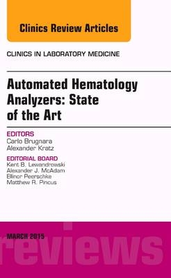 Automated Hematology Analyzers: State of the Art, An Issue of Clinics in Laboratory Medicine - Carlo Brugnara