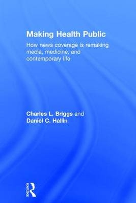 Making Health Public -  Charles L. Briggs,  Daniel C. Hallin