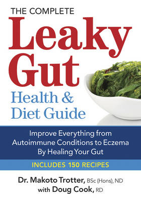 Complete Leaky Gut Health and Diet Guide - Makoto Trotter, Doug Cook