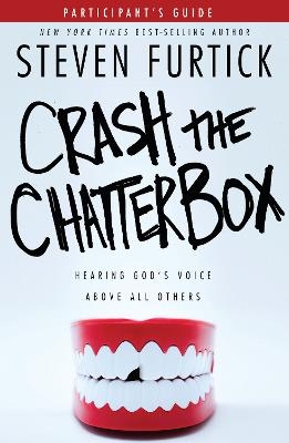 Crash the Chatterbox (Participant's Guide) - Steven Furtick