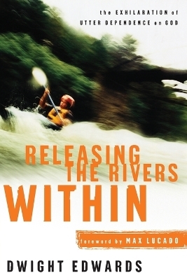 Releasing the Rivers Within - Dwight Edwards