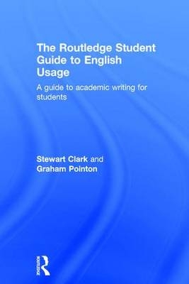Routledge Student Guide to English Usage -  Stewart Clark,  Graham Pointon