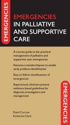 Emergencies in Palliative and Supportive Care - David Currow, Katherine Clark