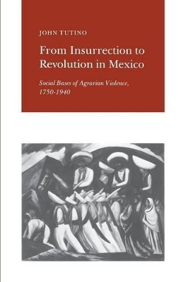 From Insurrection to Revolution in Mexico - John Tutino