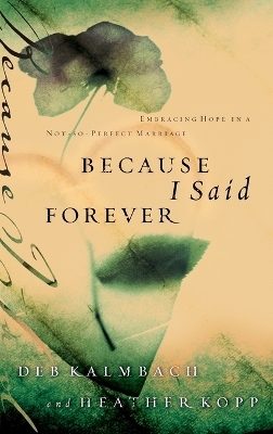 Because I Said Forever - Heather Kopp, Debbie Kalmbach