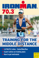 Ironman 70.3 - Training for the Middle Distance - Henry Ash