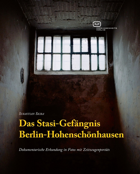 Das Stasi-Gefängnis Berlin-Hohenschönhausen - Sebastian Skiba