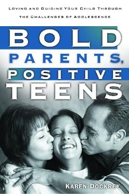 Bold Parents, Positive Teens - Karen Dockrey