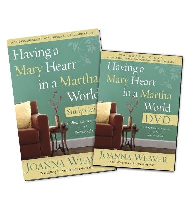 Having a Mary Heart in a Martha's World (DVD & Participant's Guide) - Joanna Weaver