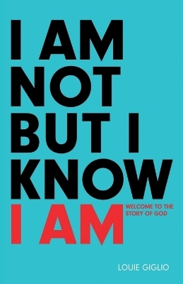 I Am not But I Know I Am - Louie Giglio