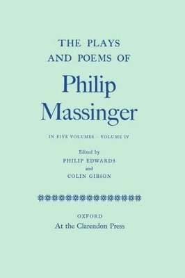 The Plays and Poems of Philip Massinger: Volume IV - Philip Massinger