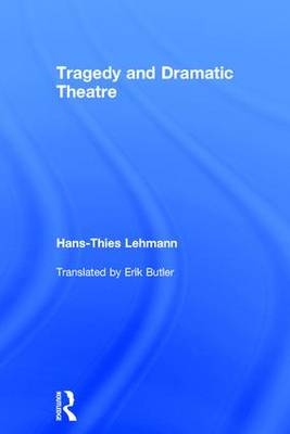 Tragedy and Dramatic Theatre - Germany) Lehmann Hans-Thies (University of Frankfurt