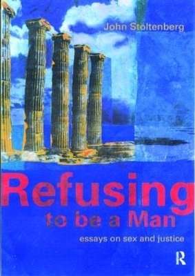 Refusing to be a Man - John Stoltenberg