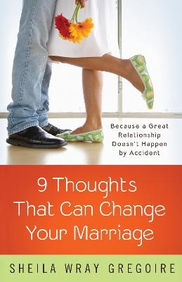 Nine Thoughts that Can Change your Marriage - Sheila Gregoire