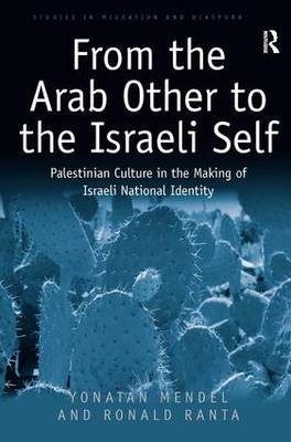 From the Arab Other to the Israeli Self -  Yonatan Mendel,  Ronald Ranta