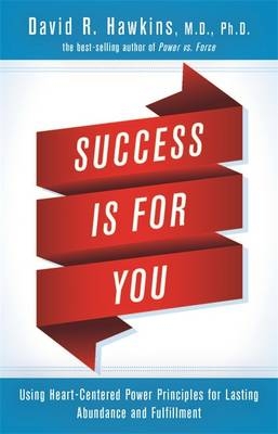 Success Is for You - Ph.D. David R. Hawkins M.D.