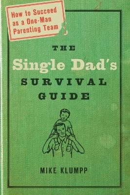 The Single Dad's Survival Guide - Mike Klumpp