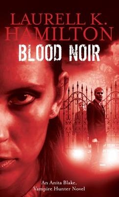 Blood Noir - Laurell K. Hamilton