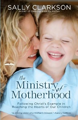 The Ministry of Motherhood - Sally Clarkson
