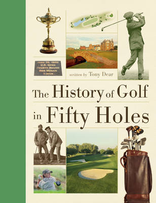 History of Golf in Fifty Holes - Tony Dear