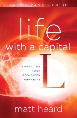 Life with a Capital L (Participant's Guide) - Matt Heard