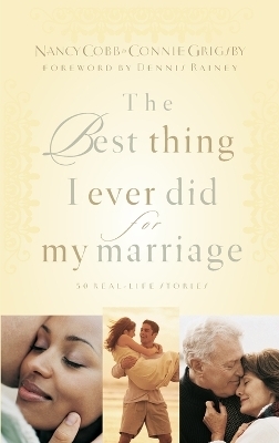 The Best Thing I Ever Did for My Marriage - Nancy Cobb, Connie Grigsby