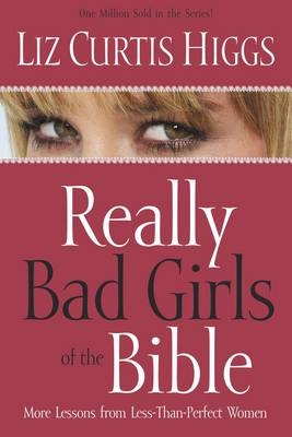 Really Bad Girls of the Bible - Liz Curtis Higgs