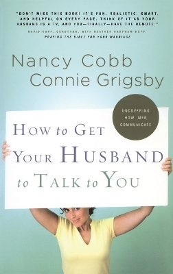 How to Get your Husband to Talk to You - Nancy Cobb, Connie Grigsby