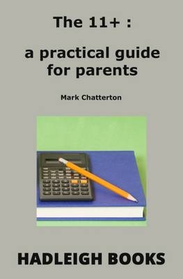 11+ A Practical Guide for Parents -  Mark Chatterton