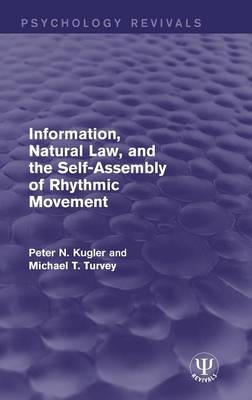 Information, Natural Law, and the Self-Assembly of Rhythmic Movement -  Peter N. Kugler,  Michael T. Turvey