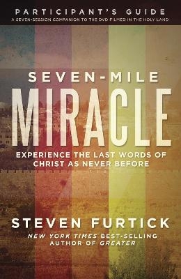 Seven-Mile Miracle Participant's Guide - Steven Furtick