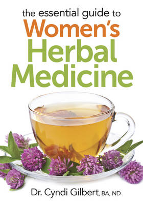 Essential Guide to Women's Herbal Medicine - Cyndi Gilbert