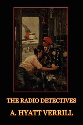 The Radio Detectives - A Hyatt Verrill