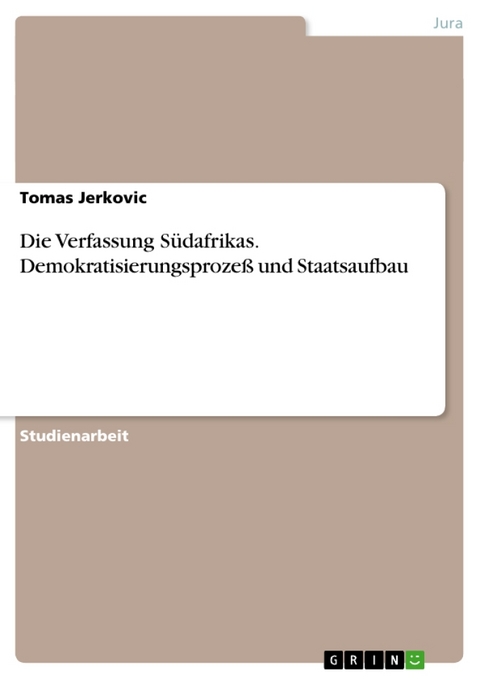 Die Verfassung Sudafrikas. Demokratisierungsprozess Und Staatsaufbau - Tomas Jerkovic