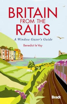 Britain from the Rails - Benedict Le Vay