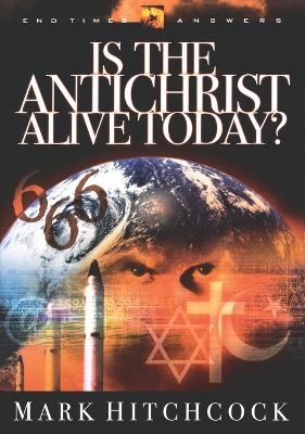 End Times Answers: Is the Antichrist Alive Today? - Mark Hitchcock