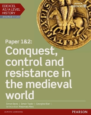 Edexcel AS/A Level History, Paper 1&2: Conquest, control and resistance in the medieval world Student Book + ActiveBook - Georgina Blair, Simon Davis, Simon Taylor