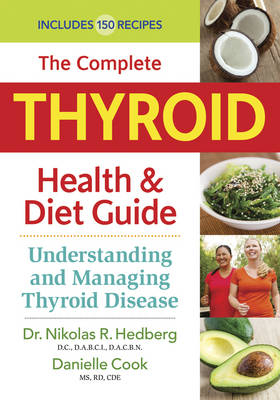 Complete Thyroid Health and Diet Guide - Nikolas R. Hedberg, Danielle Cook