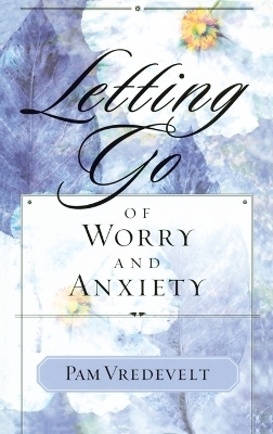 Letting Go of Worry and Anxiety - Pam Vredevelt