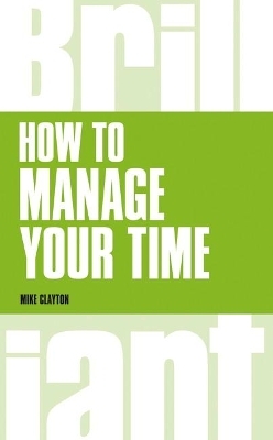 How to manage your time - Mike Clayton