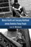 Mental Health and Emerging Adulthood among Homeless Young People - Les B. Whitbeck