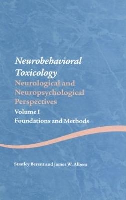 Neurobehavioral Toxicology: Neurological and Neuropsychological Perspectives, Volume I - Stanley Berent, James W. Albers