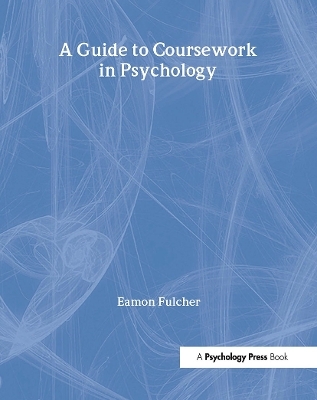 A Guide to Coursework in Psychology - Eamon Fulcher