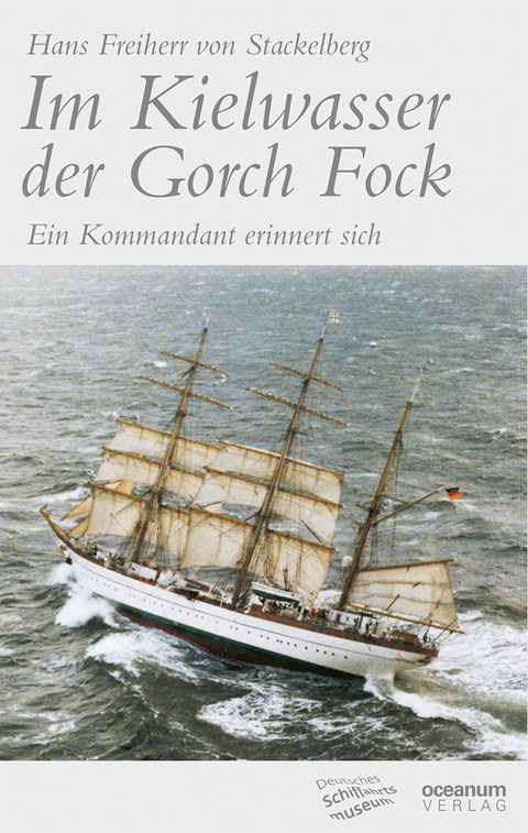 Im Kielwasser der Gorch Fock (Neuausgabe 2014) - Hans von Stackelberg